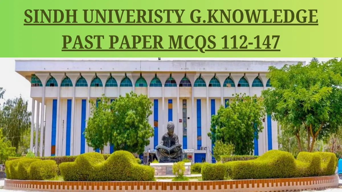 SINDH UNIVERSITY GENERAL KNOWLEDGE PAST PAPER MCQS (112 – 147)